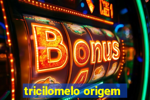 tricilomelo origem